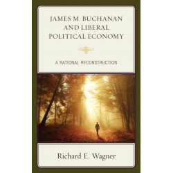 James M. Buchanan and Liberal Political Economy: A Rational Reconstruction