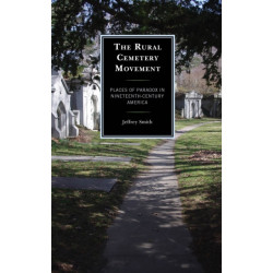 The Rural Cemetery Movement: Places of Paradox in Nineteenth-Century America