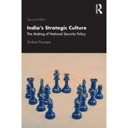 India’s Strategic Culture: The Making of National Security Policy