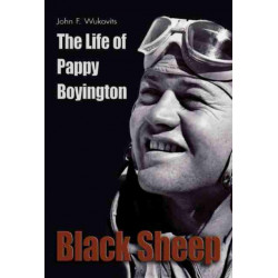 Black Sheep: The Life of Pappy Boyington