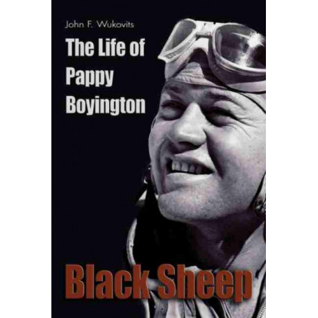 Black Sheep: The Life of Pappy Boyington