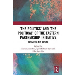 ‘The Politics’ and ‘The Political’ of the Eastern Partnership Initiative: Reshaping the Agenda