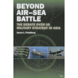 Beyond Air–Sea Battle: The Debate Over US Military Strategy in Asia