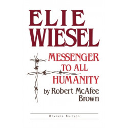 Elie Wiesel: Messenger to All Humanity, Revised Edition