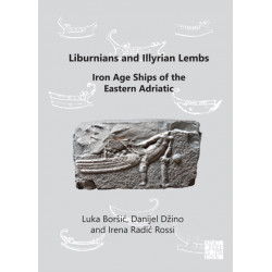 Liburnians and Illyrian Lembs: Iron Age Ships of the Eastern Adriatic