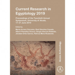 Current Research in Egyptology 2019: Proceedings of the Twentieth Annual Symposium, University of Alcala, 17–21 June 2019