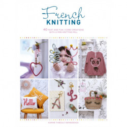 French Knitting: 40 Fast and Fun i-Cord Creations Using a Mini Knitting Mill