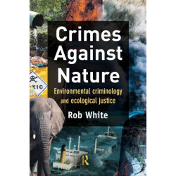 Crimes Against Nature: Environmental Criminology and Ecological Justice