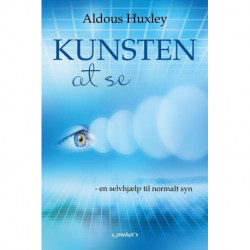 Kunsten at se: en selvhjælp til normalt syn, lær at se uden briller efter Bates-metoden