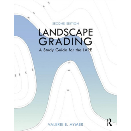 Landscape Grading: A Study Guide for the LARE
