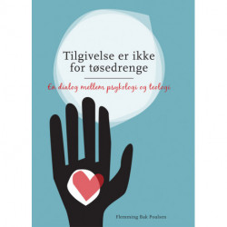 Tilgivelse er ikke for tøsedrenge: en dialog mellem psykologi og teologi