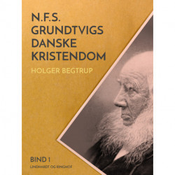 N.F.S. Grundtvigs danske kristendom. Bind 1