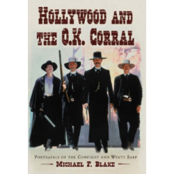 Hollywood and the O.K. Corral: Portrayals of the Gunfight and Wyatt Earp