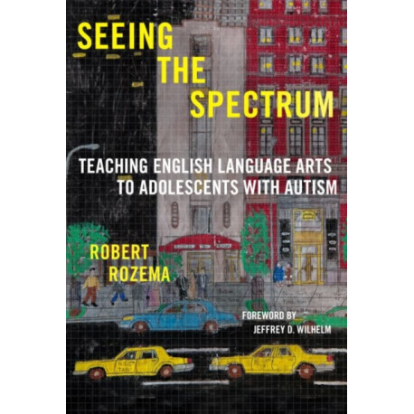 Seeing the Spectrum: Teaching English Language Arts to Adolescents with Autism