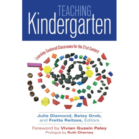 Teaching Kindergarten: Learning-Centered Classrooms for the 21st Century