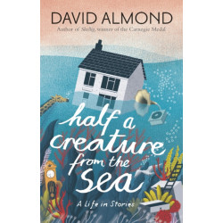 Half a Creature from the Sea: A Life in Stories