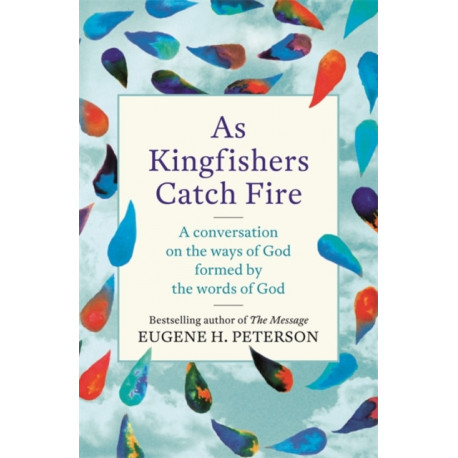 As Kingfishers Catch Fire: A Conversation on the Ways of God Formed by the Words of God