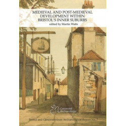 Medieval and Post-Medieval Development within Bristol's Inner Suburbs