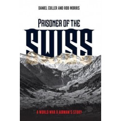 Prisoner of the Swiss: A World War II Airman's Story