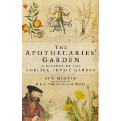 The Apothecaries' Garden: A History of the Chelsea Physic Garden