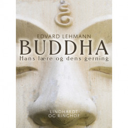 Buddha. Hans lære og dens gerning