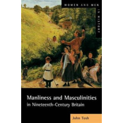 Manliness and Masculinities in Nineteenth-Century Britain: Essays on Gender, Family and Empire