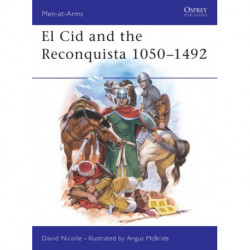 El Cid and the Reconquista: Warfare in Medieval Spain 1050-1492