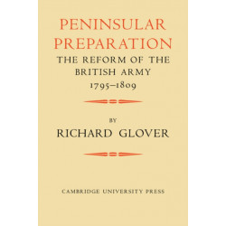 Peninsular Preparation: The Reform of the British Army 1795–1809
