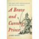 A A Brave and Cunning Prince: The Great Chief Opechancanough and the War for America