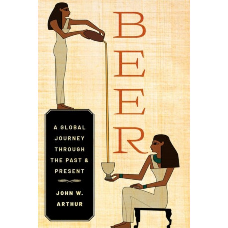 Beer: A Global Journey through the Past and Present