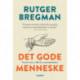 Det gode menneske: Hvorfor der er håb for menneskeheden