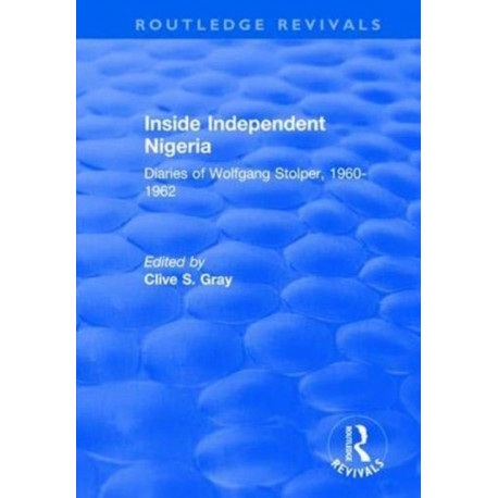 Inside Independent Nigeria: Diaries of Wolfgang Stolper, 1960-1962