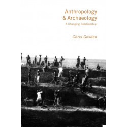 Anthropology and Archaeology: A Changing Relationship