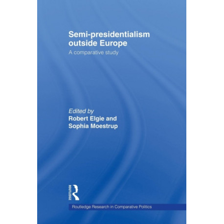 Semi-Presidentialism Outside Europe: A Comparative Study