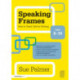 Speaking Frames: How to Teach Talk for Writing: Ages 8-10