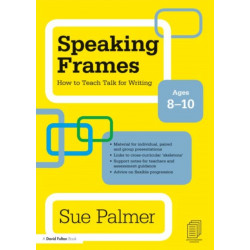 Speaking Frames: How to Teach Talk for Writing: Ages 8-10