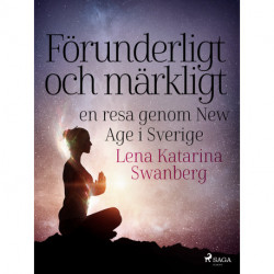 Förunderligt och märkligt: en resa genom New Age i Sverige