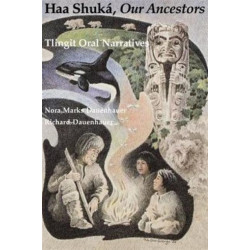 Haa Shuka, Our Ancestors: Tlingit Oral Narratives