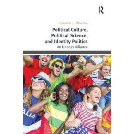 Political Culture, Political Science, and Identity Politics: An Uneasy Alliance