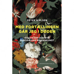 Med fortællingen går jeg i døden: Essays om den nye europæiske romankunst