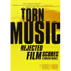 Torn Music: Rejected Film Scores. A Selected History