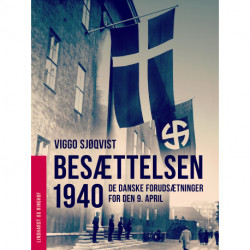 Besættelsen 1940. De danske forudsætninger for den 9. april