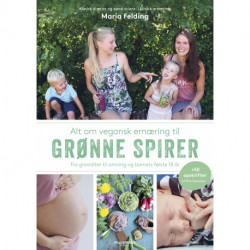 Alt om vegansk ernæring til grønne spirer: Fra graviditet til amning og barnets første 18 år