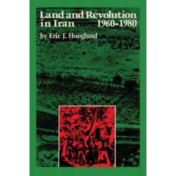 Land and Revolution in Iran, 1960–1980