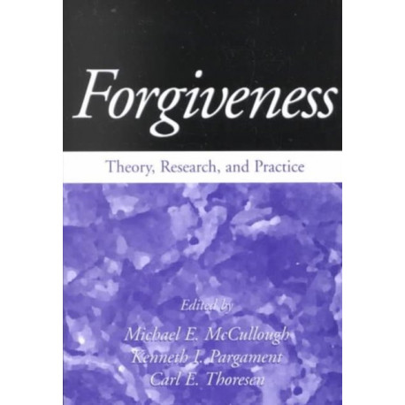 Forgiveness: Theory, Research, and Practice