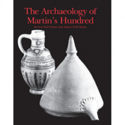 The Archaeology of Martin's Hundred: Part 1, Interpretive Studies- Part 2, Artifact Catalog