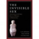 The Invisible Sex: Uncovering the True Roles of Women in Prehistory