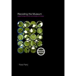 Recoding the Museum: Digital Heritage and the Technologies of Change