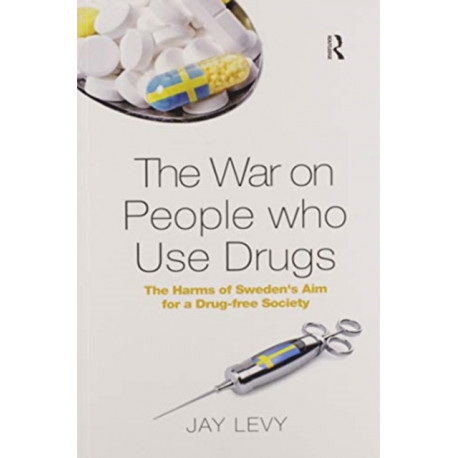 The War on People who Use Drugs: The Harms of Sweden's Aim for a Drug-Free Society
