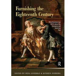 Furnishing the Eighteenth Century: What Furniture Can Tell Us about the European and American Past